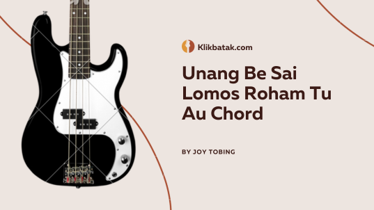 Unang Be Sai Lomos Roham Tu Au Chord dan Lirik Lengkap