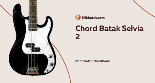 Chord Batak Selvia 2 Lengkap dan Mudah Dimainkan