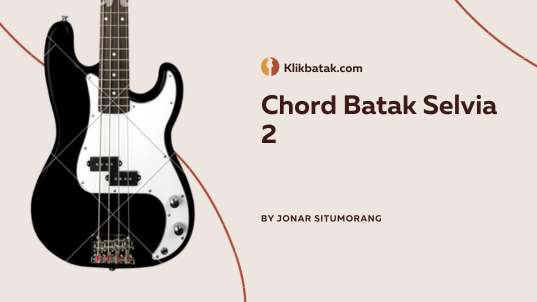 Chord Batak Selvia 2 Lengkap dan Mudah Dimainkan