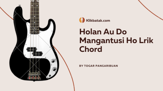 Holan Au Do Mangantusi Ho Lirik Chord