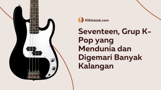 Seventeen, K-Pop yang Mendunia dan Digemari Banyak Kalangan