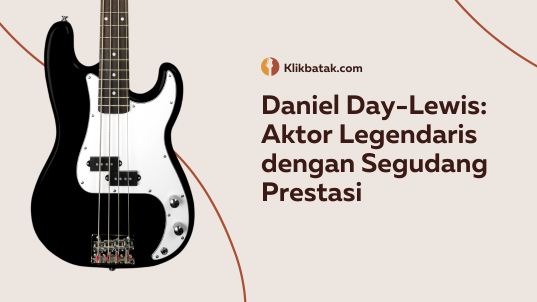 Daniel Day-Lewis: Aktor Legendaris dengan Segudang Prestasi