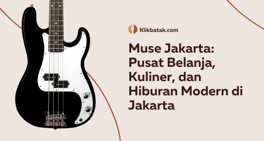Muse Jakarta: Pusat Belanja dan Hiburan Modern di Jakarta