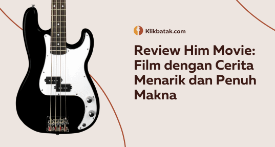 Review Him Movie: Film dengan Cerita Menarik dan Penuh Makna