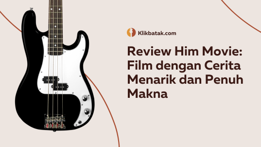 Review Him Movie: Film dengan Cerita Menarik dan Penuh Makna