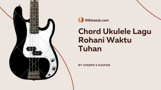 Chord Ukulele Lagu Rohani Waktu Tuhan Lengkap untuk Pemula