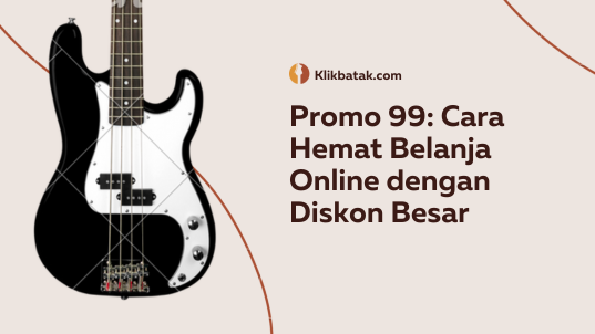 Promo 99: Cara Hemat Belanja Online dengan Diskon Besar