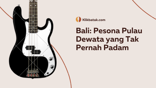 Bali: Pesona Pulau Dewata yang Tak Pernah Padam
