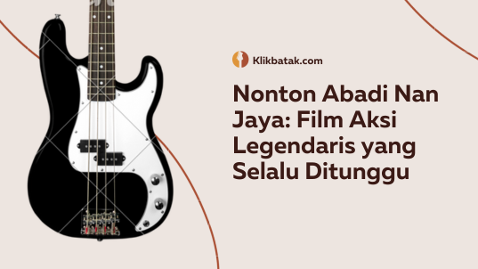 Nonton Abadi Nan Jaya: Film Aksi Legendaris yang Selalu Ditunggu