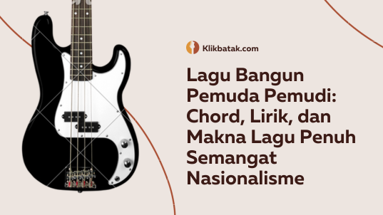 Lagu Bangun Pemuda Pemudi: Chord, Lirik, dan Makna Lagu Penuh Semangat Nasionalisme