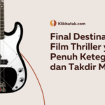 Final Destination: Film Thriller yang Penuh Ketegangan dan Takdir Maut