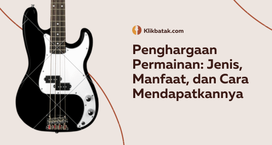 Penghargaan Permainan: Jenis, Manfaat, dan Cara Mendapatkannya