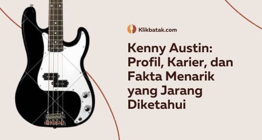 Kenny Austin: Profil, Karier, dan Fakta Menarik yang Jarang Diketahui