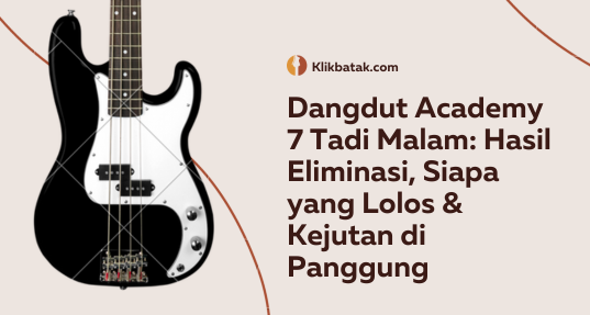 Dangdut Academy 7 Tadi Malam: Hasil Eliminasi, Siapa yang Lolos & Kejutan di Panggung