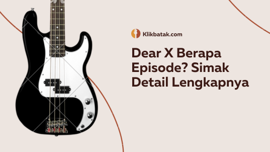 Dear X Berapa Episode? Simak Detail Lengkapnya