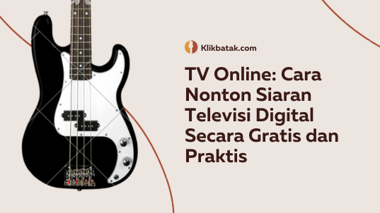 TV Online: Cara Nonton Siaran Televisi Digital Secara Gratis dan Praktis