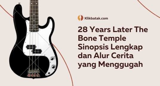 28 Years Later The Bone Temple Sinopsis Lengkap dan Alur Cerita yang Menggugah