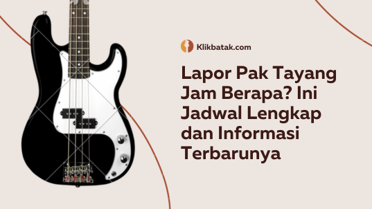 Lapor Pak Tayang Jam Berapa? Ini Jadwal Lengkap dan Informasi Terbarunya| MakanMinumVitamin