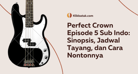 Perfect Crown Episode 5 Sub Indo: Sinopsis, Jadwal Tayang, dan Cara Nontonnya| EatDrinkVitamin