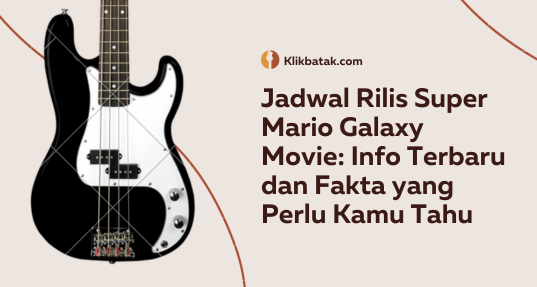 Jadwal Rilis Super Mario Galaxy Movie: Info Terbaru dan Fakta yang Perlu Kamu Tahu| EatDrinkVitamin
