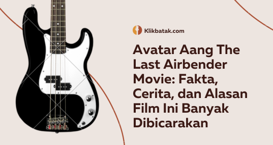 Avatar Aang The Last Airbender Movie: Fakta, Cerita, dan Alasan Film Ini Banyak Dibicarakan| EatDrinkVitamin