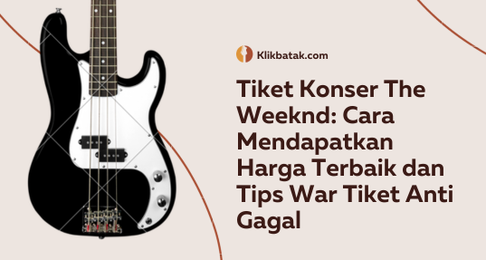 Tiket Konser The Weeknd: Cara Mendapatkan Harga Terbaik dan Tips War Tiket Anti Gagal| EatDrinkVitamin
