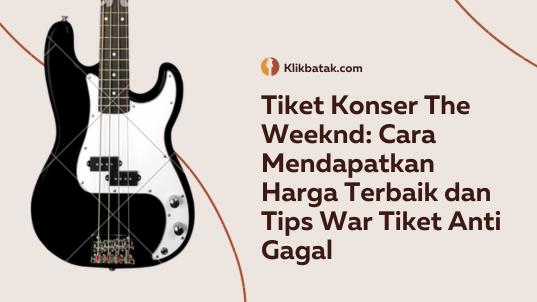 Tiket Konser The Weeknd: Cara Mendapatkan Harga Terbaik dan Tips War Tiket Anti Gagal| MakanMinumVitamin