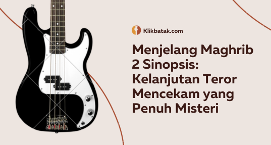 Menjelang Maghrib 2 Sinopsis: Kelanjutan Teror Mencekam yang Penuh Misteri| EatDrinkVitamin