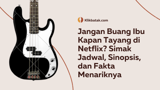Jangan Buang Ibu Kapan Tayang di Netflix? Simak Jadwal, Sinopsis, dan Fakta Menariknya| MakanMinumVitamin