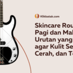 Skincare Routine Pagi dan Malam: Urutan yang Benar agar Kulit Sehat, Cerah, dan Terawat| EatDrinkVitamin