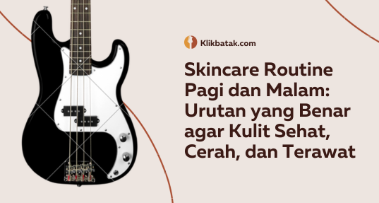 Skincare Routine Pagi dan Malam: Urutan yang Benar agar Kulit Sehat, Cerah, dan Terawat| EatDrinkVitamin