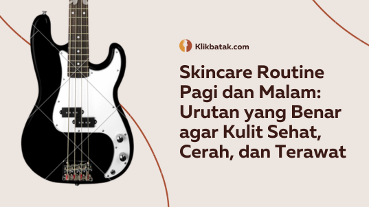 Skincare Routine Pagi dan Malam: Urutan yang Benar agar Kulit Sehat, Cerah, dan Terawat| EatDrinkVitamin