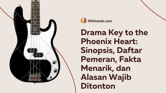Drama Key to the Phoenix Heart: Sinopsis, Daftar Pemeran, Fakta Menarik, dan Alasan Wajib Ditonton| MakanMinumVitamin