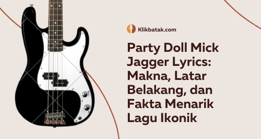 Party Doll Mick Jagger Lyrics: Makna, Latar Belakang, dan Fakta Menarik Lagu Ikonik| EatDrinkVitamin